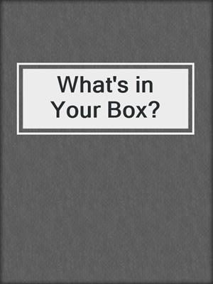 cover image of What's in Your Box?