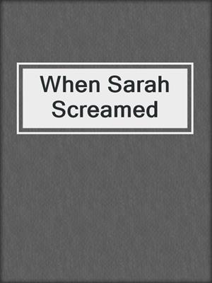 cover image of When Sarah Screamed