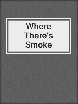 cover image of Where There's Smoke