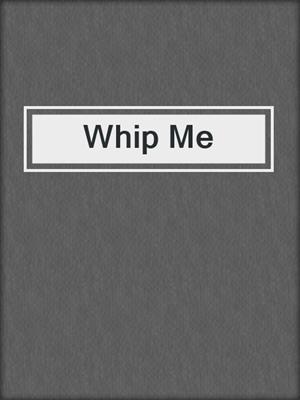cover image of Whip Me