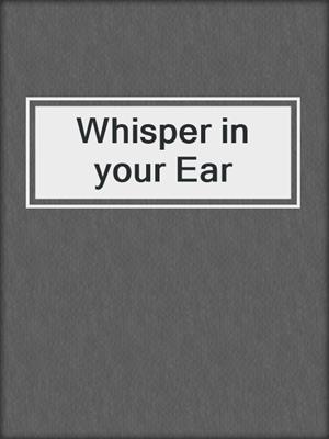 cover image of Whisper in your Ear