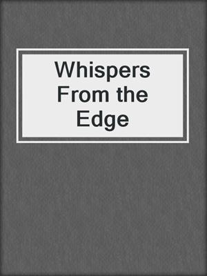 cover image of Whispers From the Edge