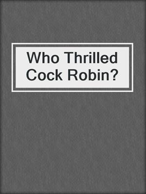 cover image of Who Thrilled Cock Robin?