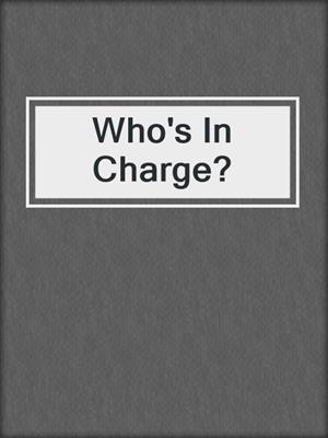 cover image of Who's In Charge?