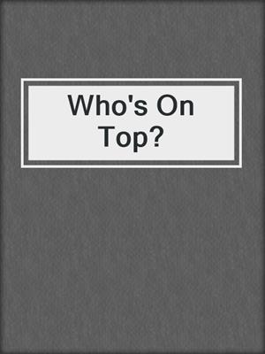 cover image of Who's On Top?
