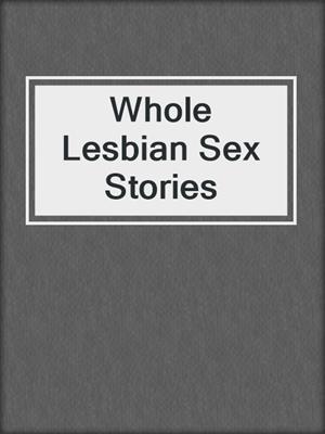 cover image of Whole Lesbian Sex Stories