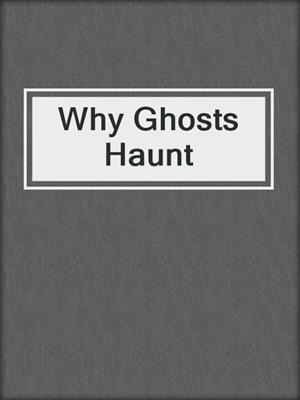 cover image of Why Ghosts Haunt