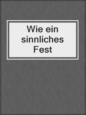cover image of Wie ein sinnliches Fest