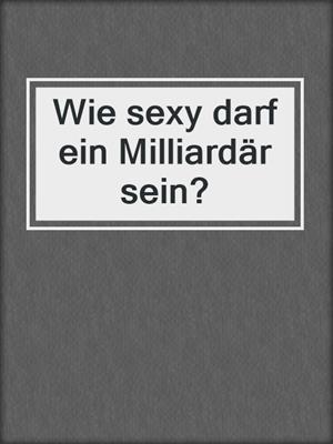 cover image of Wie sexy darf ein Milliardär sein?