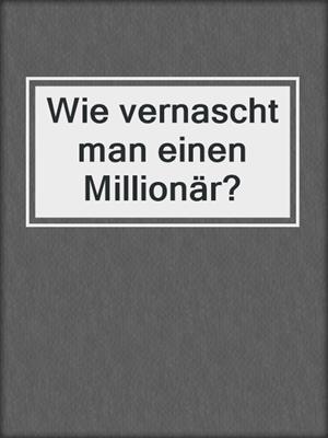 cover image of Wie vernascht man einen Millionär?