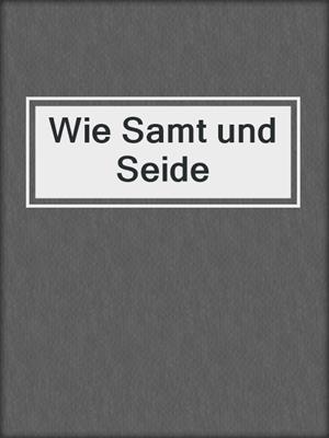 cover image of Wie Samt und Seide
