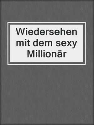 cover image of Wiedersehen mit dem sexy Millionär
