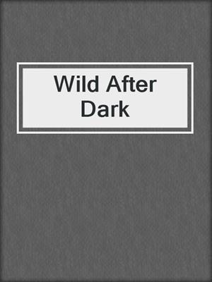 cover image of Wild After Dark