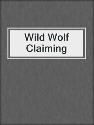 cover image of Wild Wolf Claiming