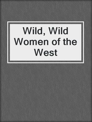 cover image of Wild, Wild Women of the West
