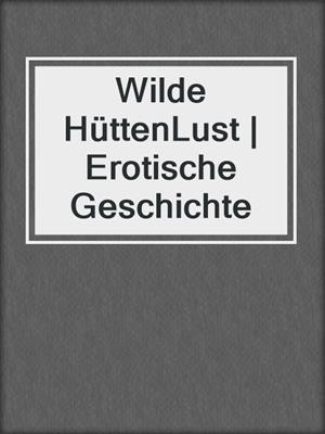 cover image of Wilde HüttenLust | Erotische Geschichte