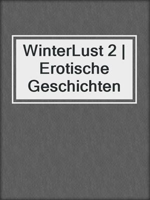 cover image of WinterLust 2 | Erotische Geschichten