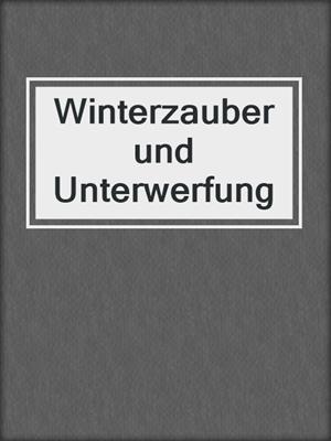 cover image of Winterzauber und Unterwerfung