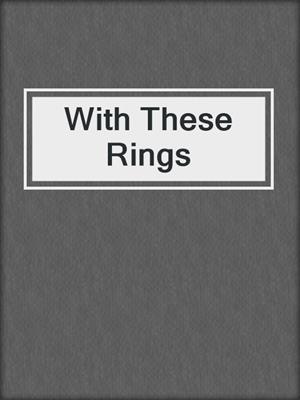 cover image of With These Rings
