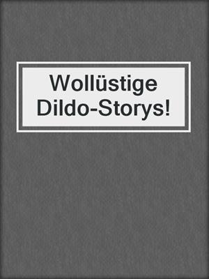 cover image of Wollüstige Dildo-Storys!