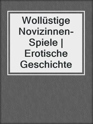 cover image of Wollüstige Novizinnen-Spiele | Erotische Geschichte