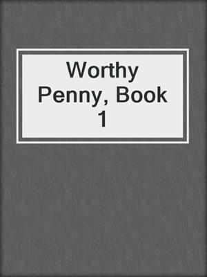 cover image of Worthy Penny, Book 1