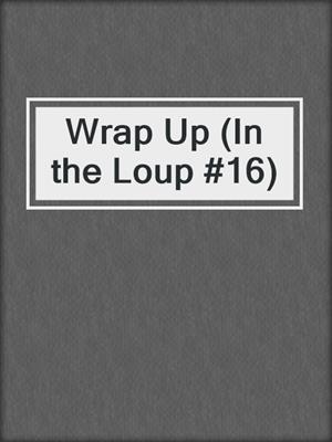 cover image of Wrap Up (In the Loup #16)