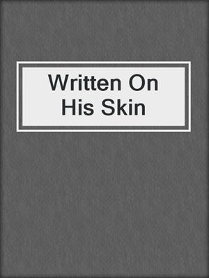 cover image of Written On His Skin