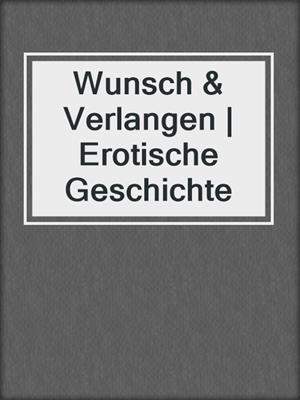 cover image of Wunsch & Verlangen | Erotische Geschichte