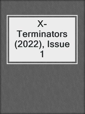 cover image of X-Terminators (2022), Issue 1