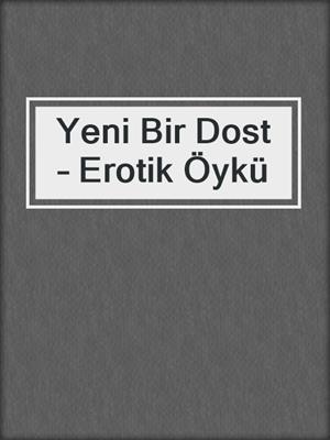 cover image of Yeni Bir Dost – Erotik Öykü