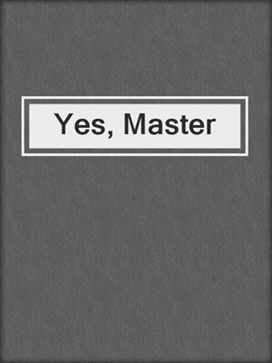 cover image of Yes, Master