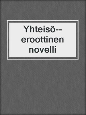 cover image of Yhteisö--eroottinen novelli