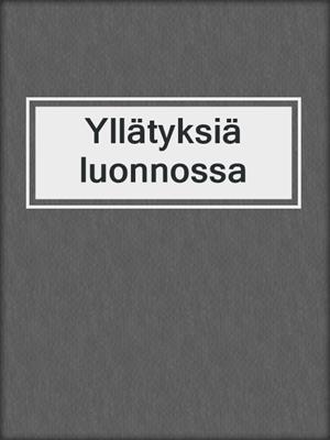 cover image of Yllätyksiä luonnossa