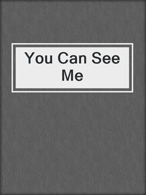 cover image of You Can See Me