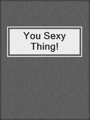 cover image of You Sexy Thing!