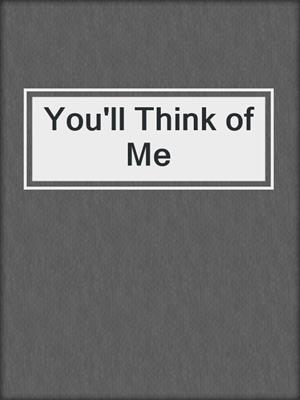 cover image of You'll Think of Me