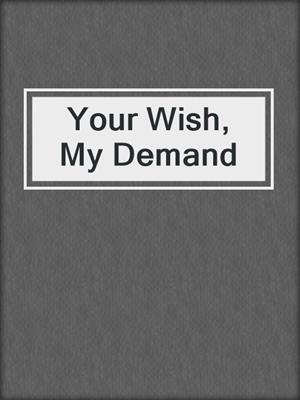 cover image of Your Wish, My Demand