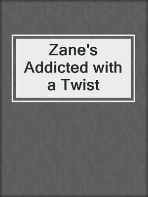 cover image of Zane's Addicted with a Twist