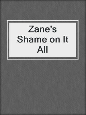 cover image of Zane's Shame on It All