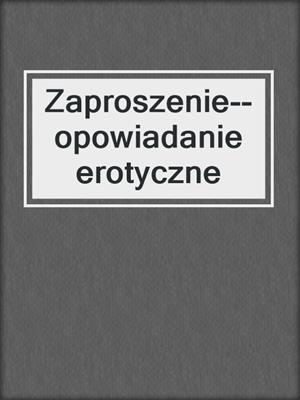 cover image of Zaproszenie--opowiadanie erotyczne