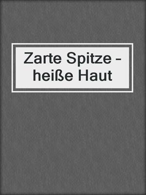 cover image of Zarte Spitze – heiße Haut