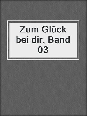 cover image of Zum Glück bei dir, Band 03