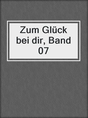 cover image of Zum Glück bei dir, Band 07