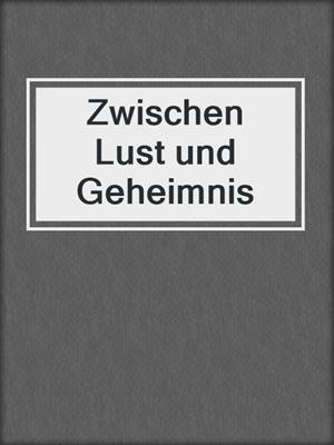cover image of Zwischen Lust und Geheimnis
