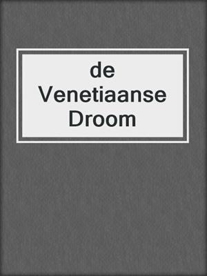 cover image of de Venetiaanse Droom