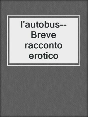 cover image of l'autobus--Breve racconto erotico