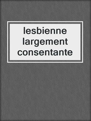 cover image of lesbienne largement consentante